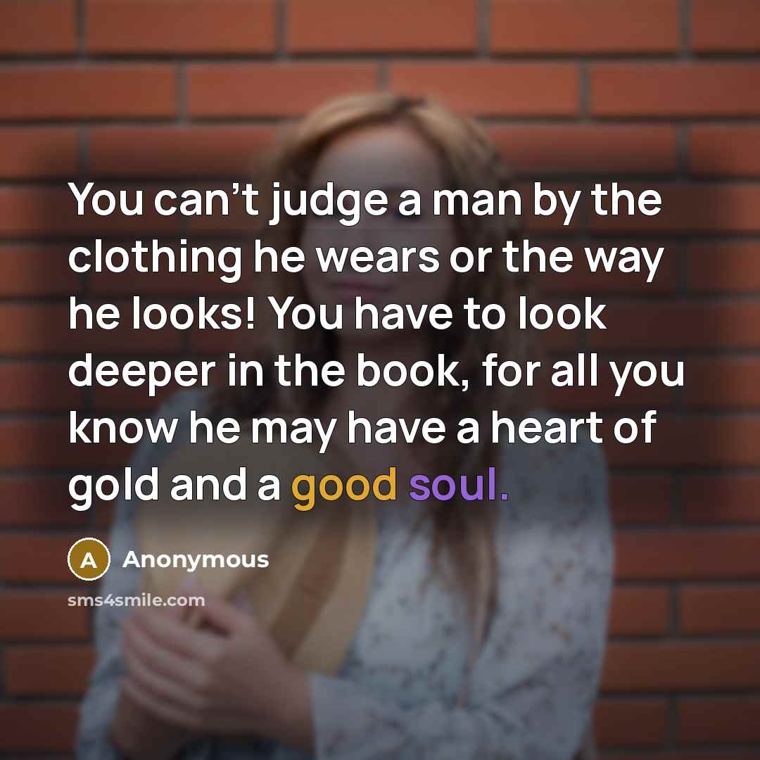 “You can't judge a man by the clothing he wears…” quote by Anonymous