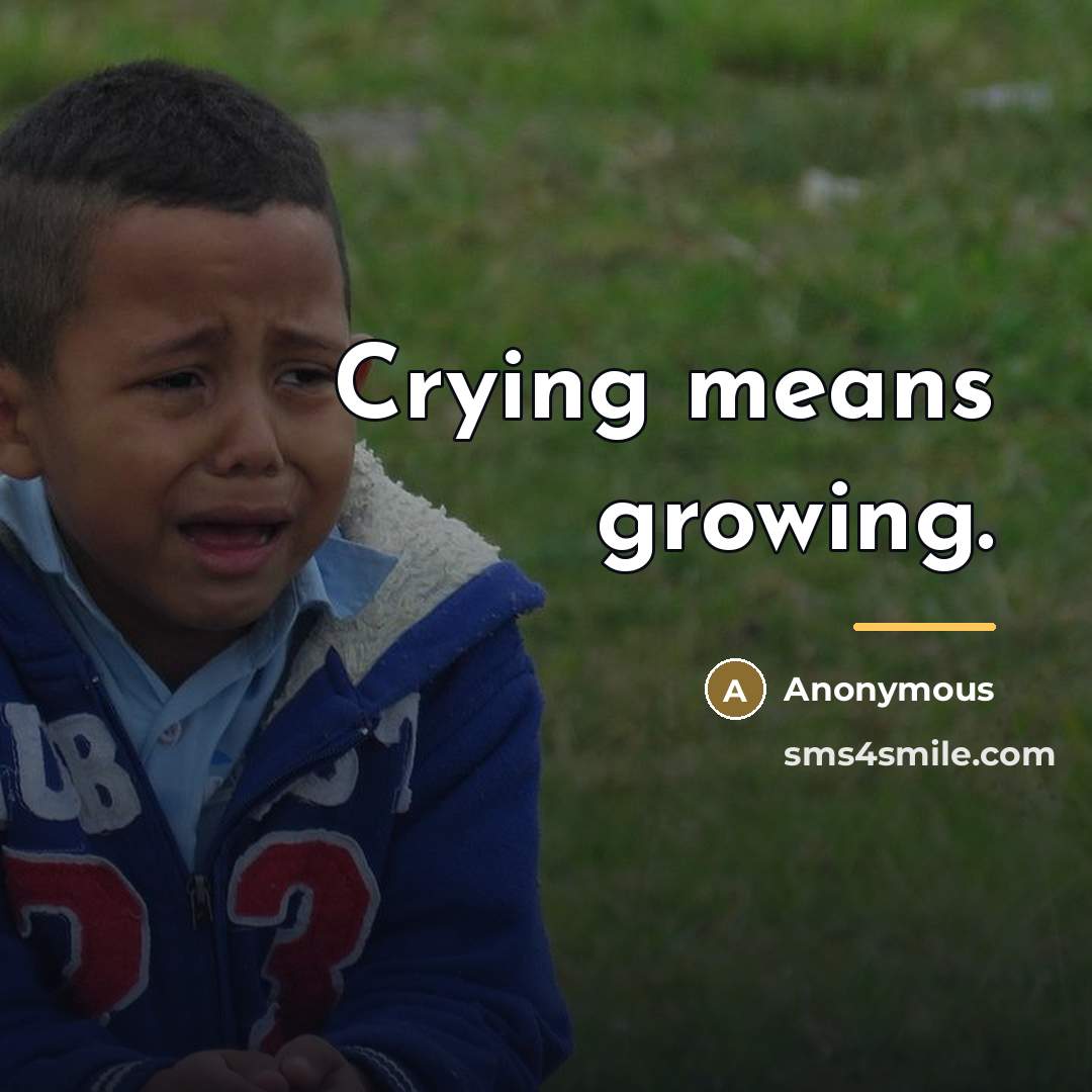 “Crying means growing.…” quote by Anonymous