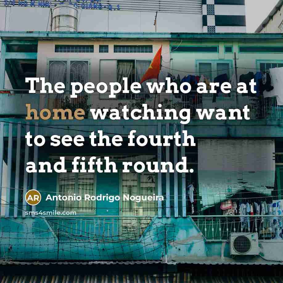 “The people who are at home watching want to see…” quote by Antonio Rodrigo Nogueira