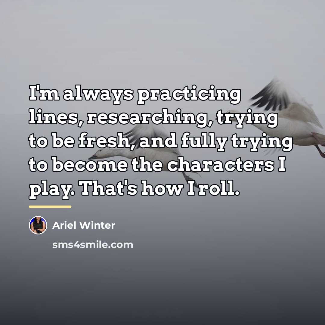 “I'm always practicing lines, researching, trying to be fresh, and…” quote by Ariel Winter