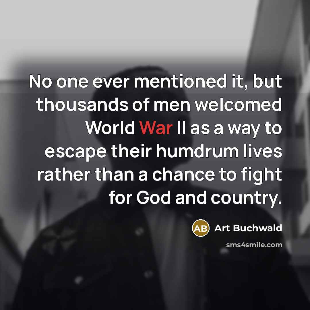 “No one ever mentioned it, but thousands of men welcomed…” quote by Art Buchwald