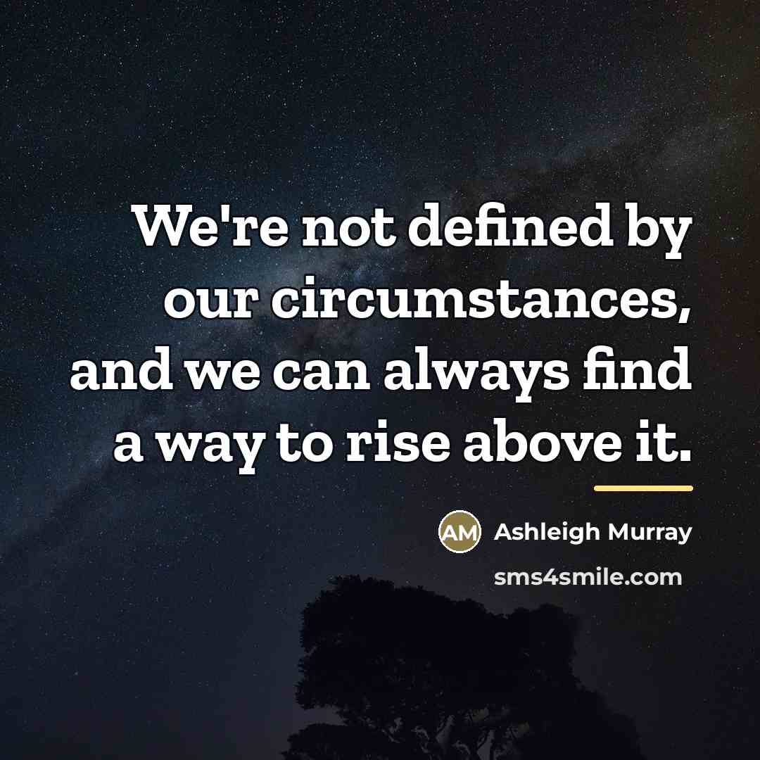 “We're not defined by our circumstances, and we can always…” quote by Ashleigh Murray