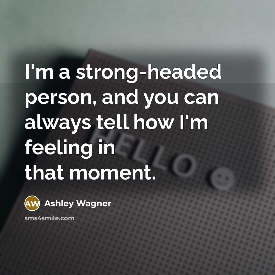 “I'm a strong-headed person, and you can always tell how…” quote by Ashley Wagner