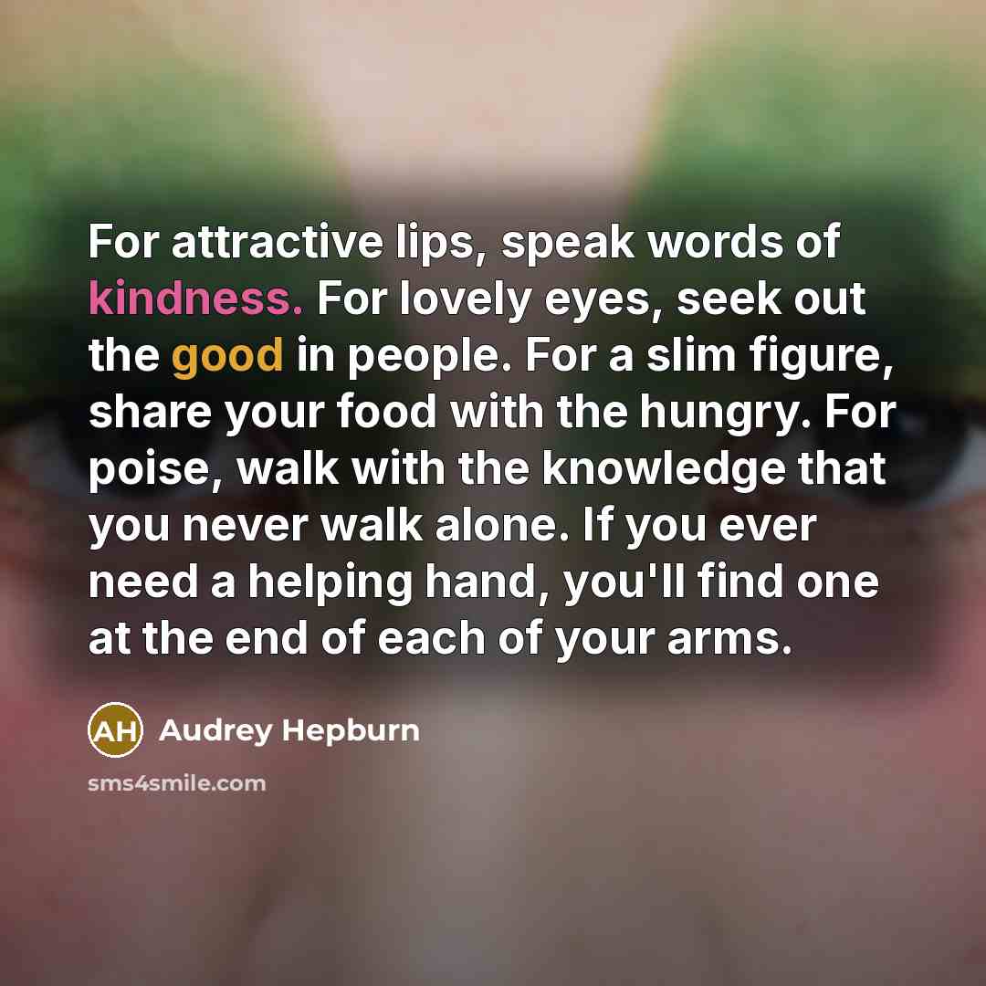 “For attractive lips, speak words of kindness. For lovely eyes,…” quote by Audrey Hepburn