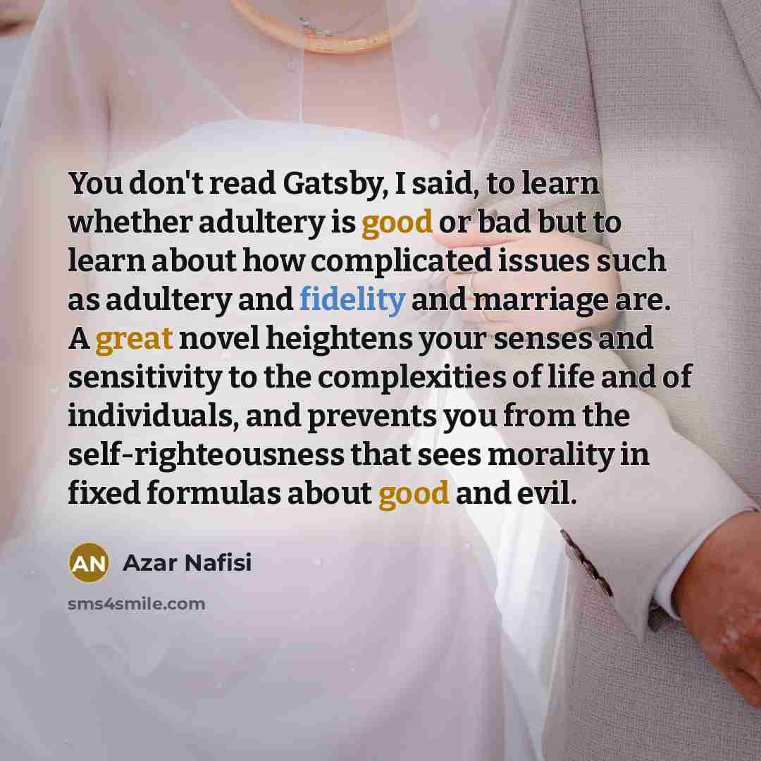 “You don't read Gatsby, I said, to learn whether adultery…” quote by Azar Nafisi