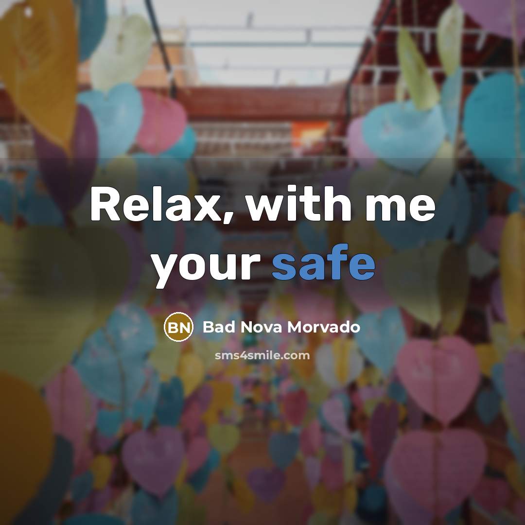 “Relax, with me your safe…” quote by Bad Nova Morvado