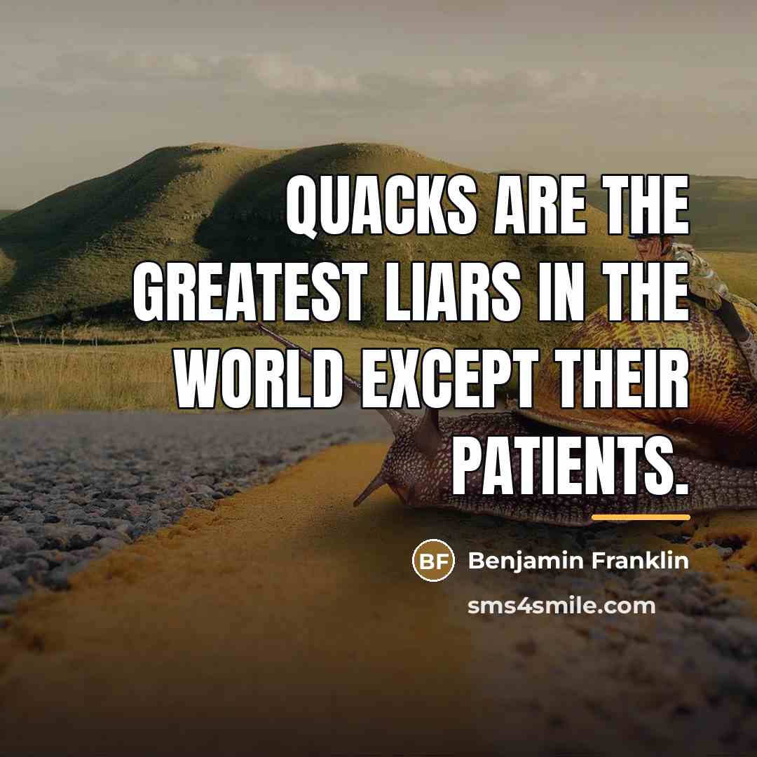 “Quacks are the greatest liars in the world except their…” quote by Benjamin Franklin