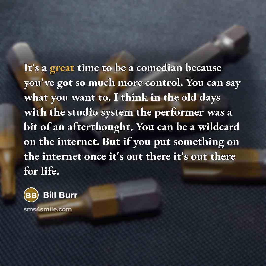 “It's a great time to be a comedian because you've…” quote by Bill Burr