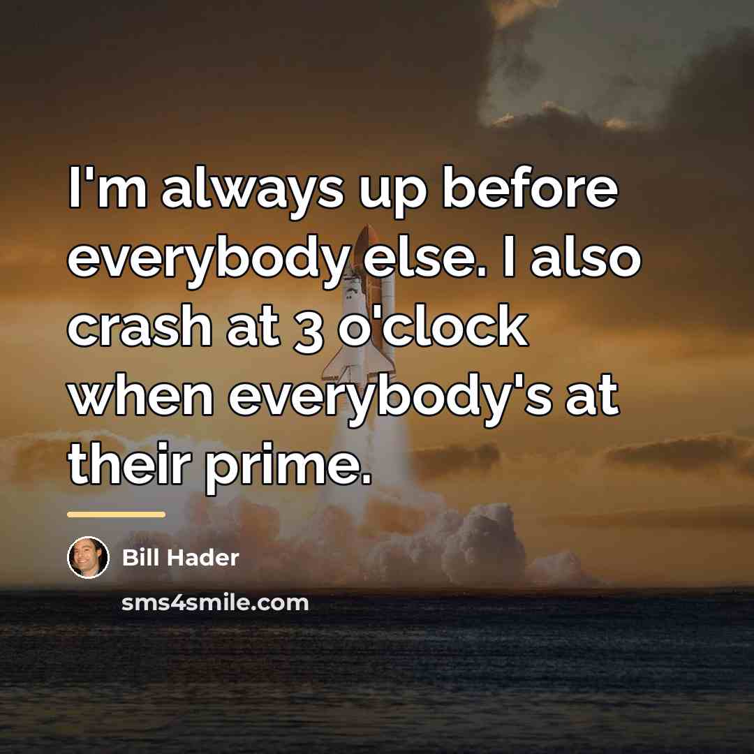 “I'm always up before everybody else. I also crash at…” quote by Bill Hader