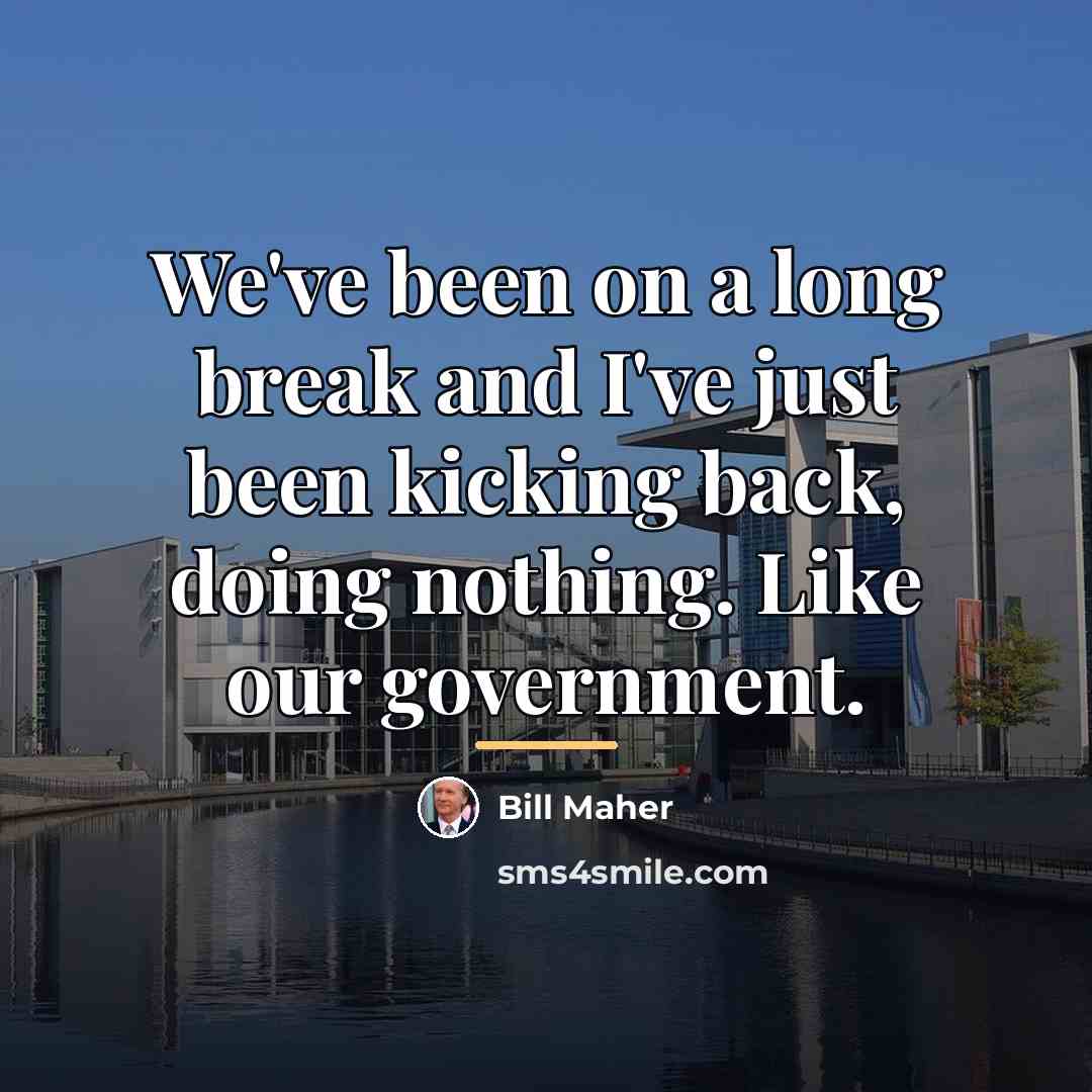 “We've been on a long break and I've just been…” quote by Bill Maher
