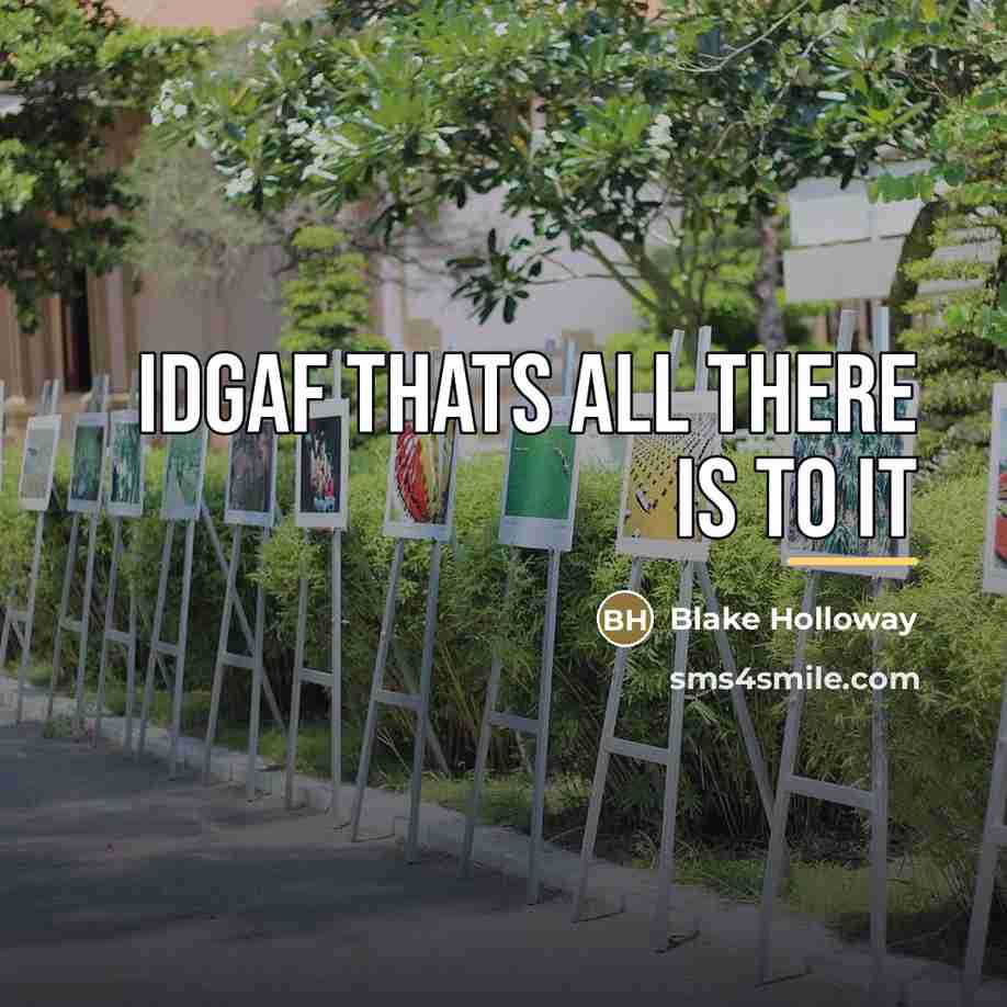 “Idgaf thats all there is to it…” quote by Blake Holloway