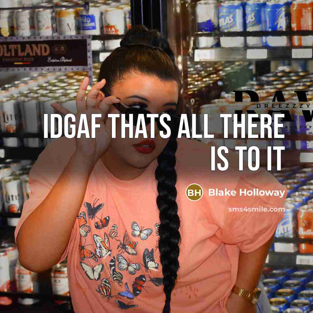 “Idgaf thats all there is to it” quote by Blake Holloway