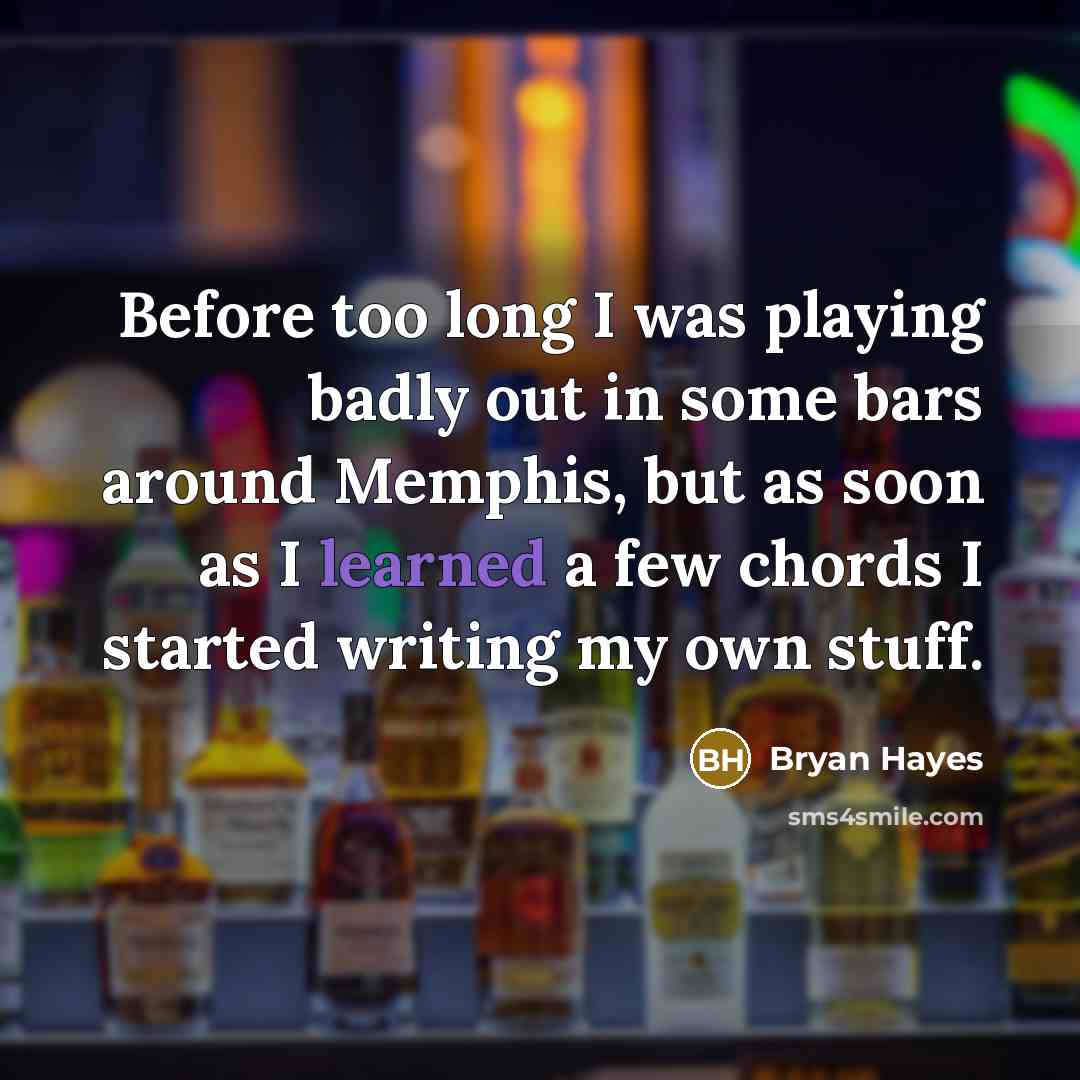 “Before too long I was playing badly out in some…” quote by Bryan Hayes