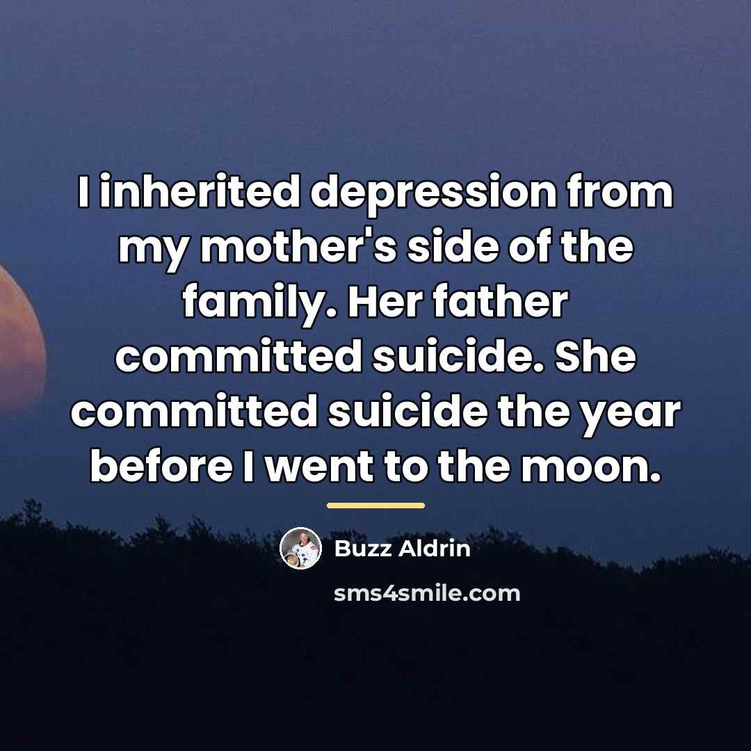 “I inherited depression from my mother's side of the family.…” quote by Buzz Aldrin