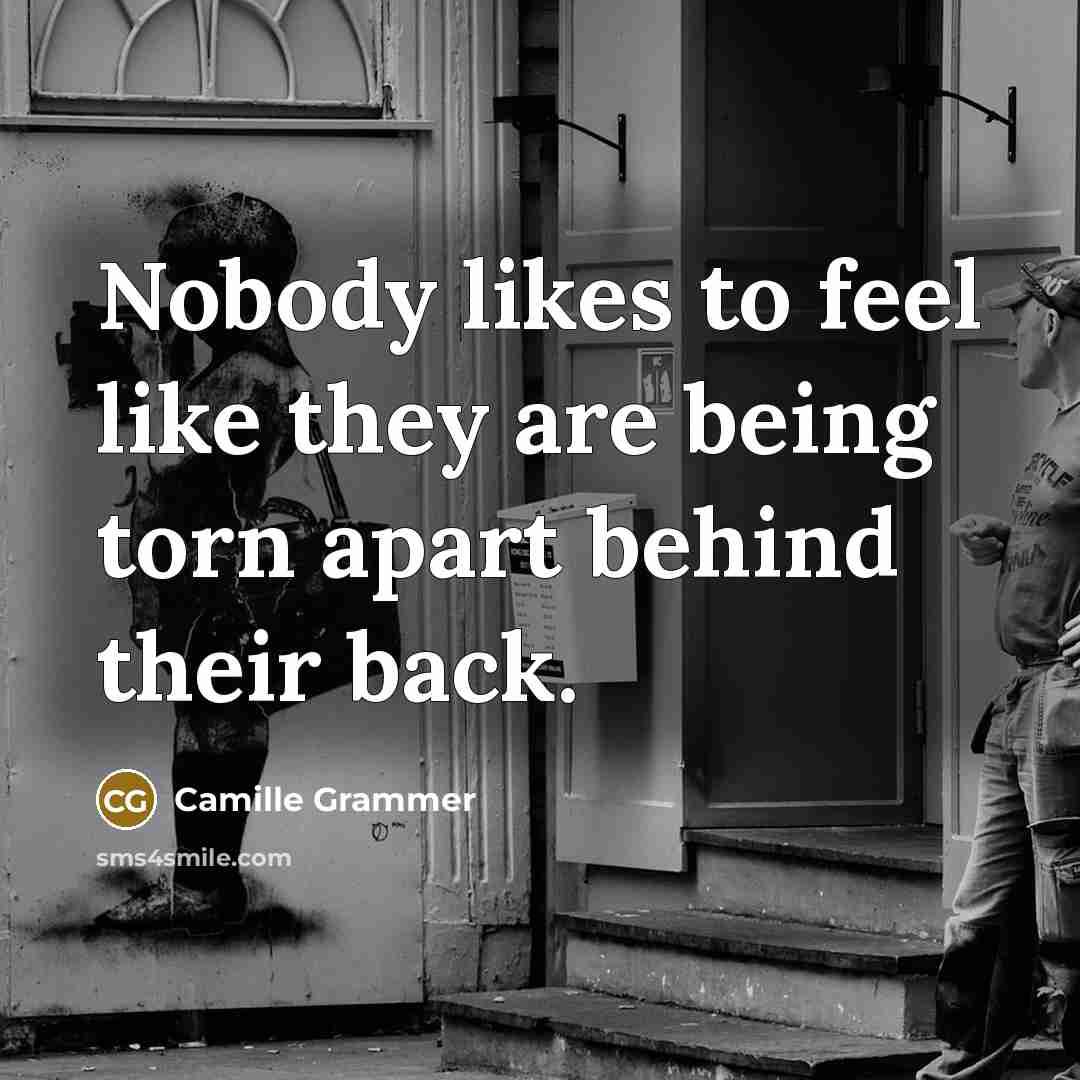 “Nobody likes to feel like they are being torn apart behind their back.” quote by Camille Grammer