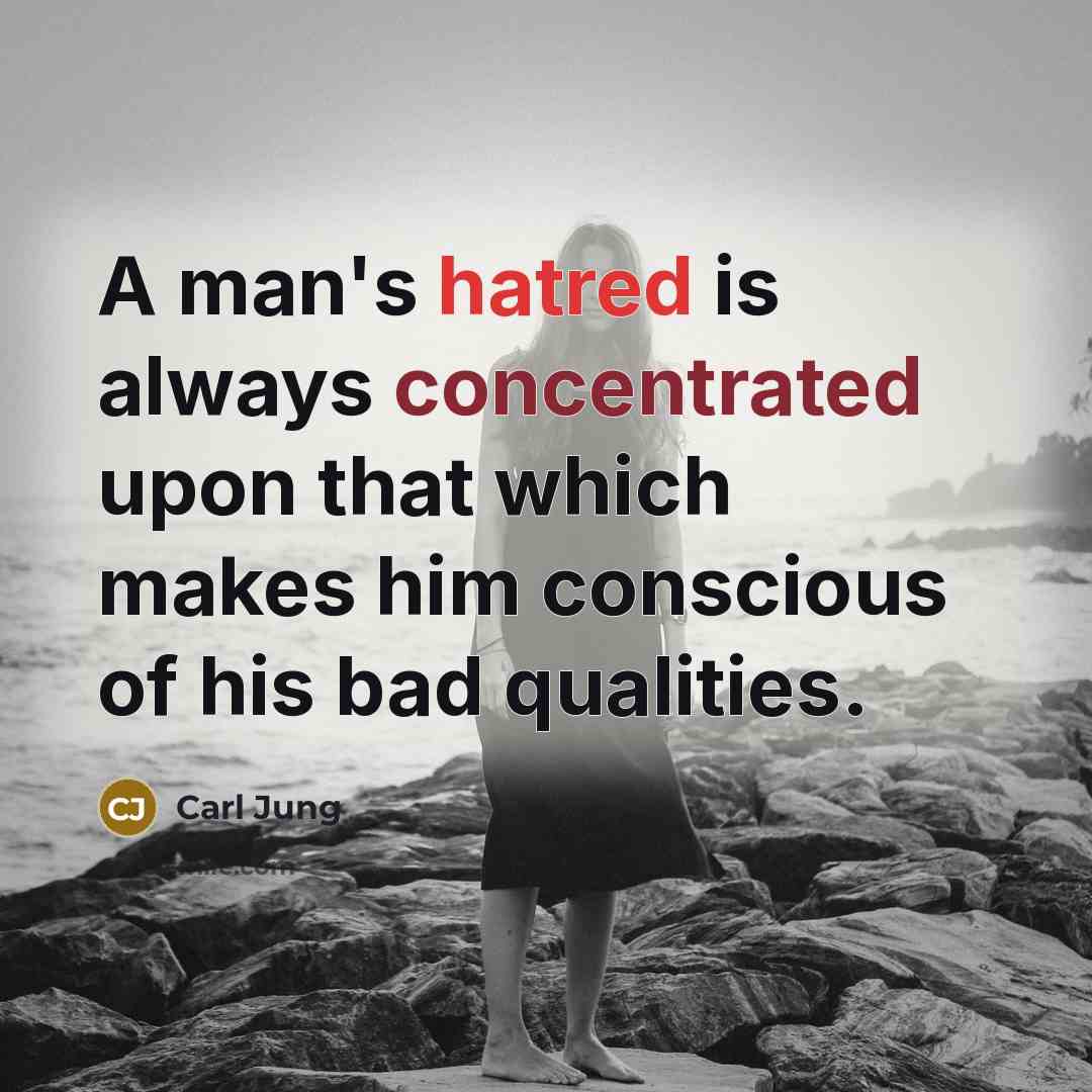 “A man's hatred is always concentrated upon that which makes…” quote by Carl Jung