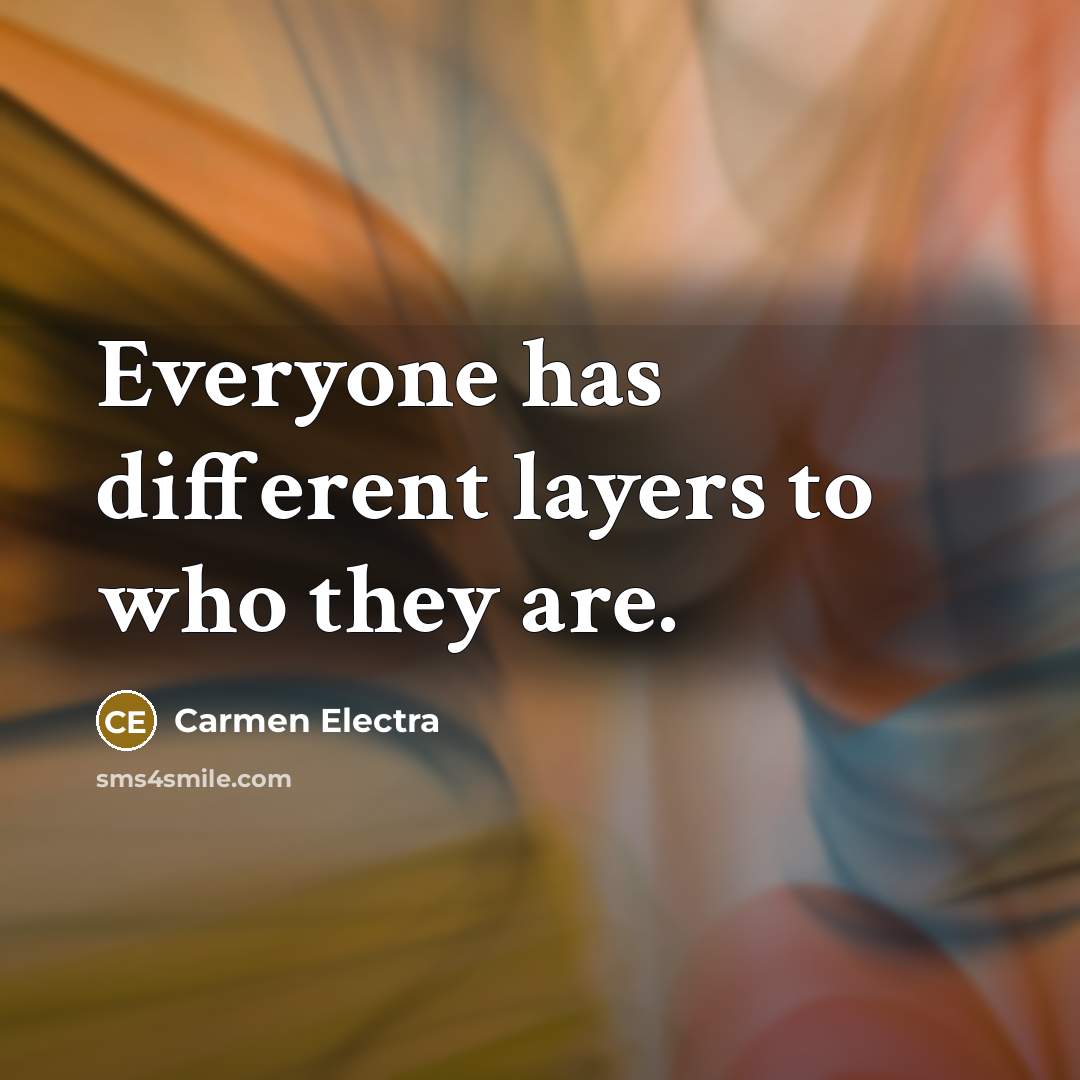 “Everyone has different layers to who they are.” quote by Carmen Electra