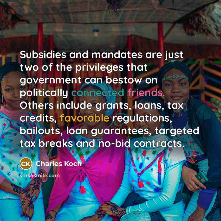 “Subsidies and mandates are just two of the privileges that…” quote by Charles Koch