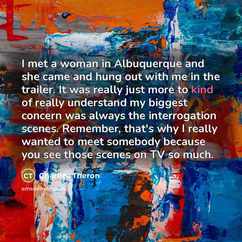 “I met a woman in Albuquerque and she came and…” quote by Charlize Theron