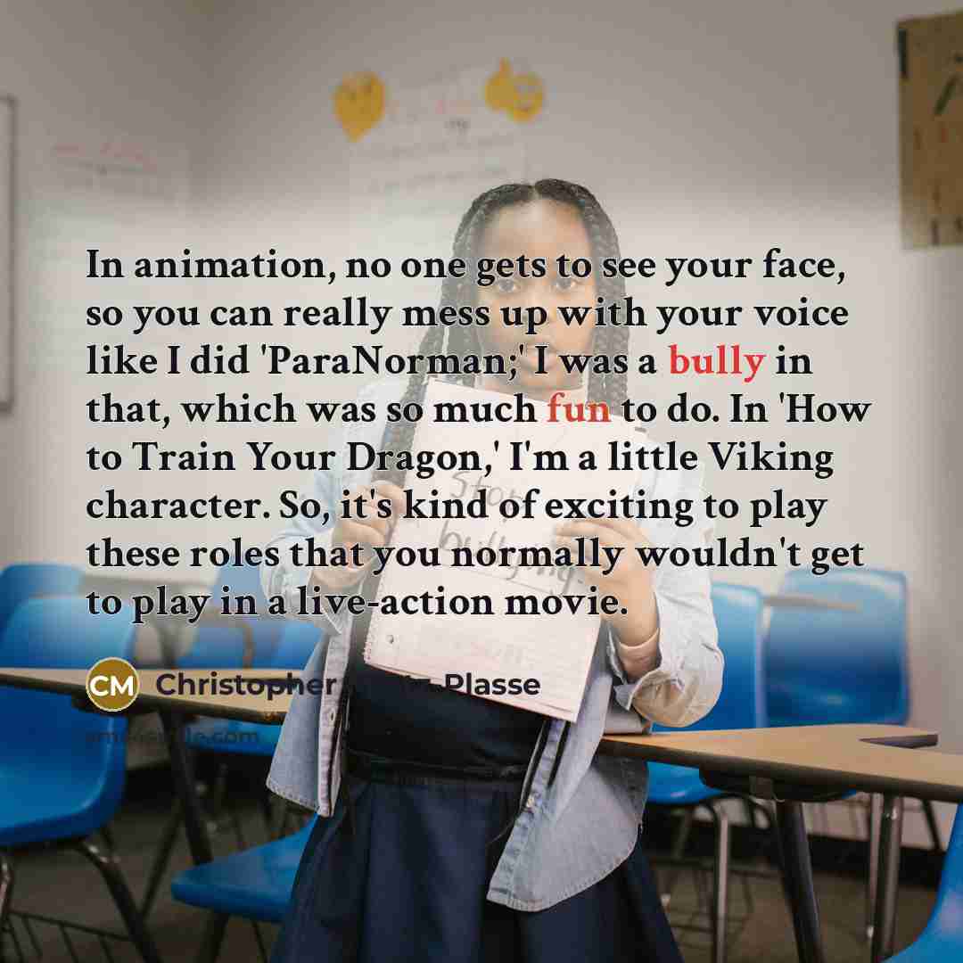 “In animation, no one gets to see your face, so…” quote by Christopher Mintz-Plasse