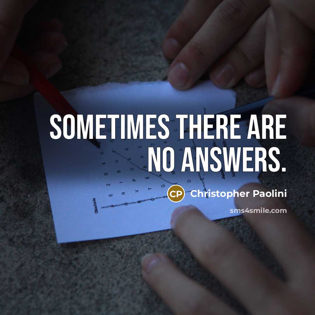 “Sometimes there are no answers.…” quote by Christopher Paolini