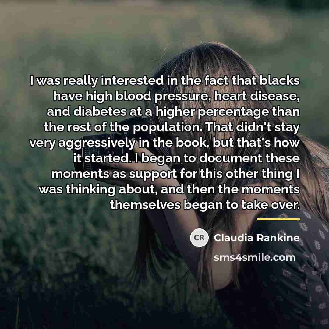 “I was really interested in the fact that blacks have…” quote by Claudia Rankine