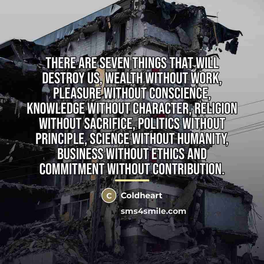 “There are seven things that will destroy us, Wealth without…” quote by Coldheart