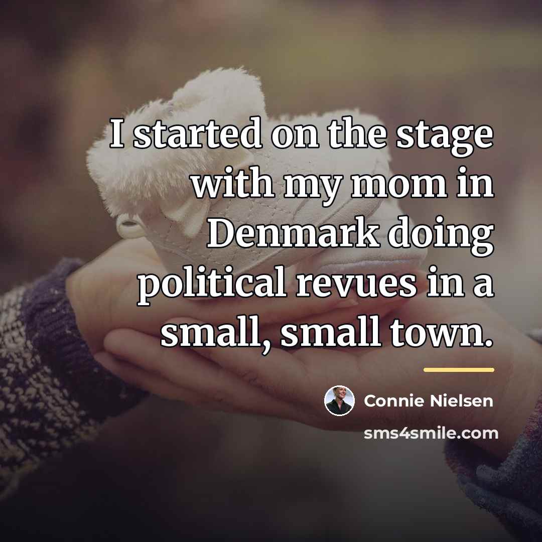 “I started on the stage with my mom in Denmark…” quote by Connie Nielsen