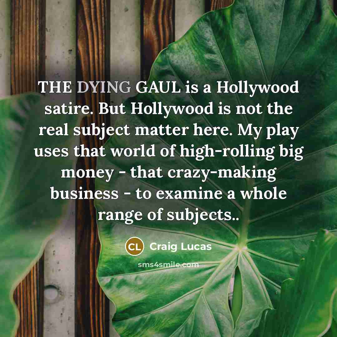 “THE DYING GAUL is a Hollywood satire. But Hollywood is…” quote by Craig Lucas