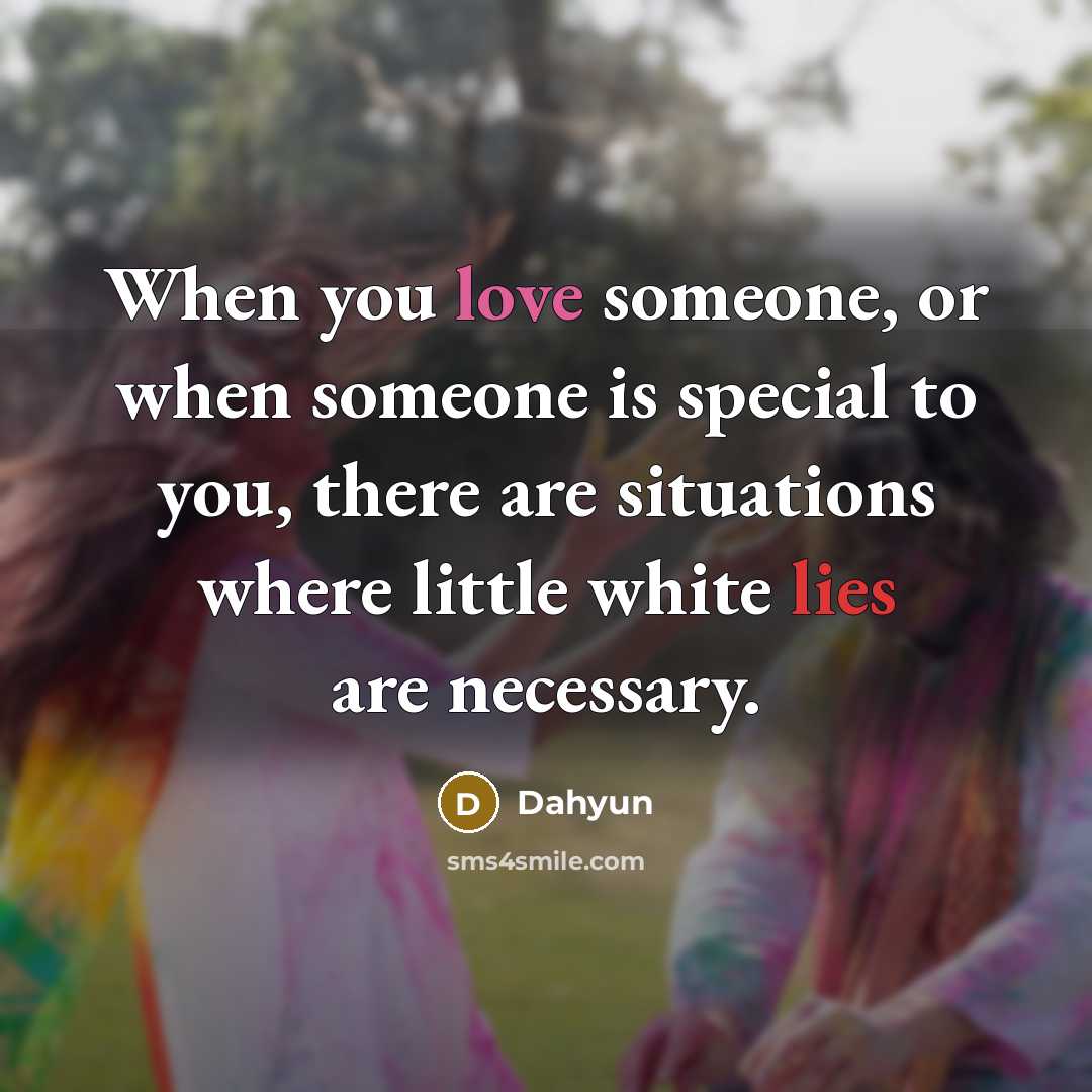 “When you love someone, or when someone is special to you, there are situations where little white lies are necessary.” quote by Dahyun