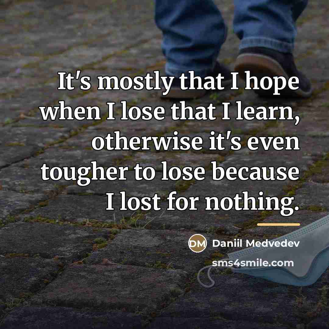“It's mostly that I hope when I lose that I…” quote by Daniil Medvedev
