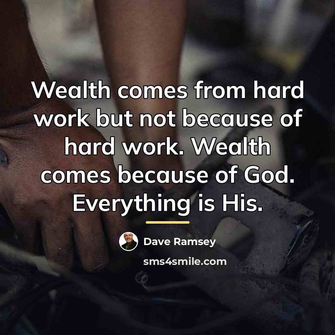 “Wealth comes from hard work but not because of hard…” quote by Dave Ramsey