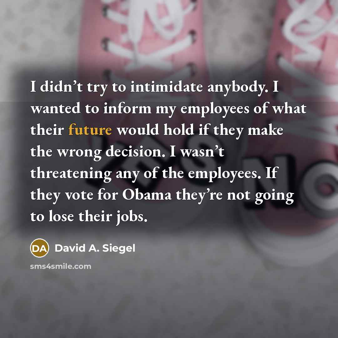 “I didn’t try to intimidate anybody. I wanted to inform…” quote by David A. Siegel