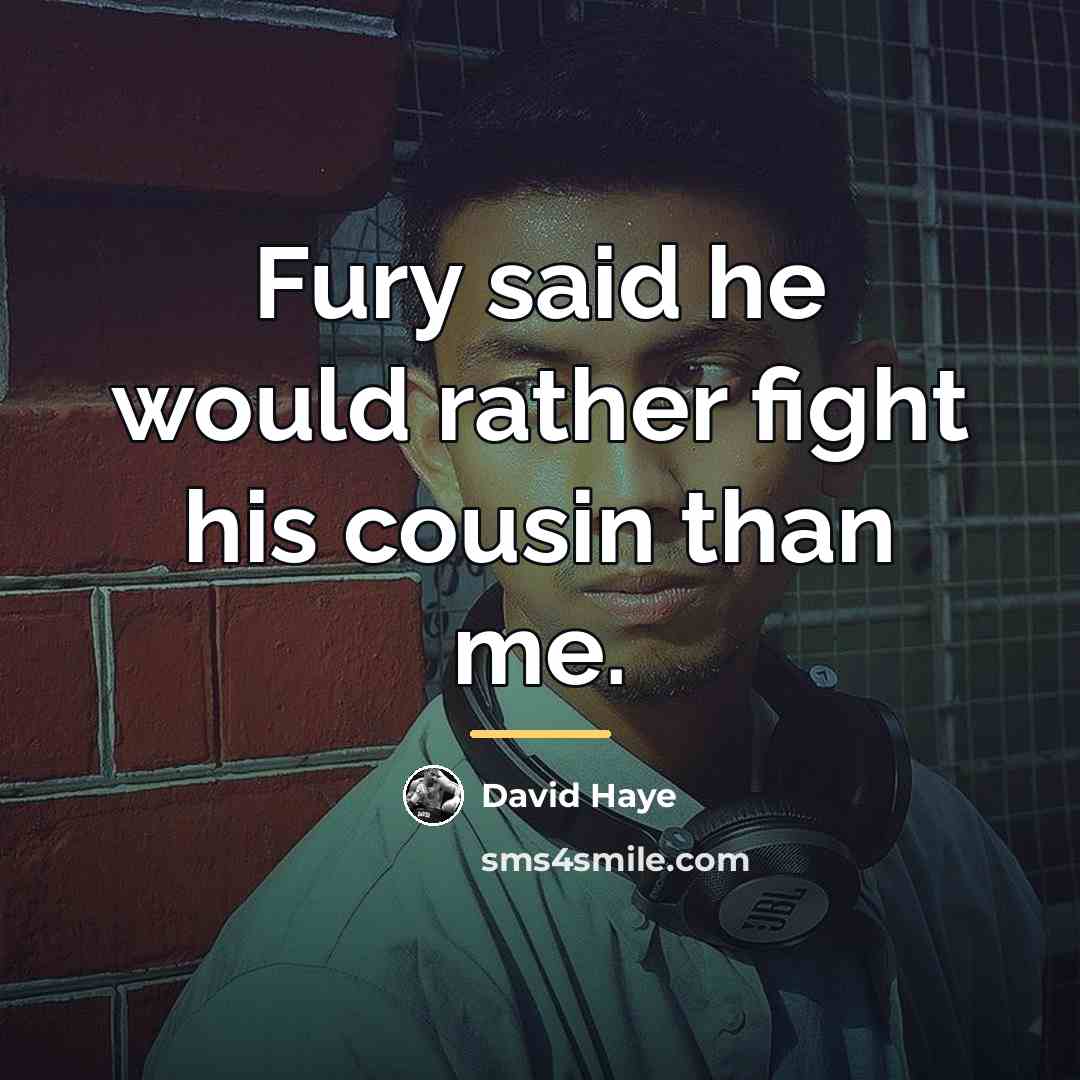 “Fury said he would rather fight his cousin than me.…” quote by David Haye