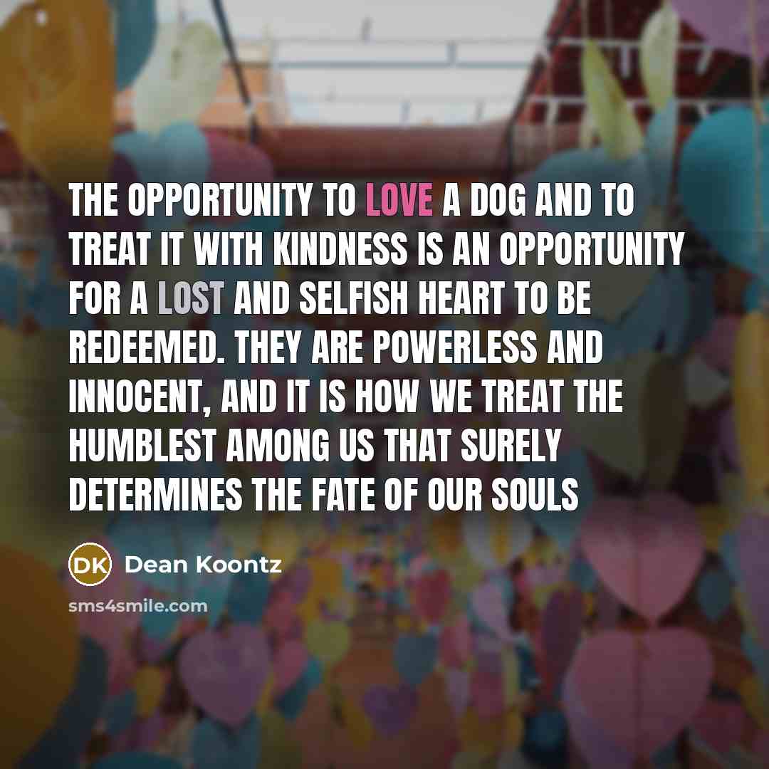 “The opportunity to love a dog and to treat it…” quote by Dean Koontz
