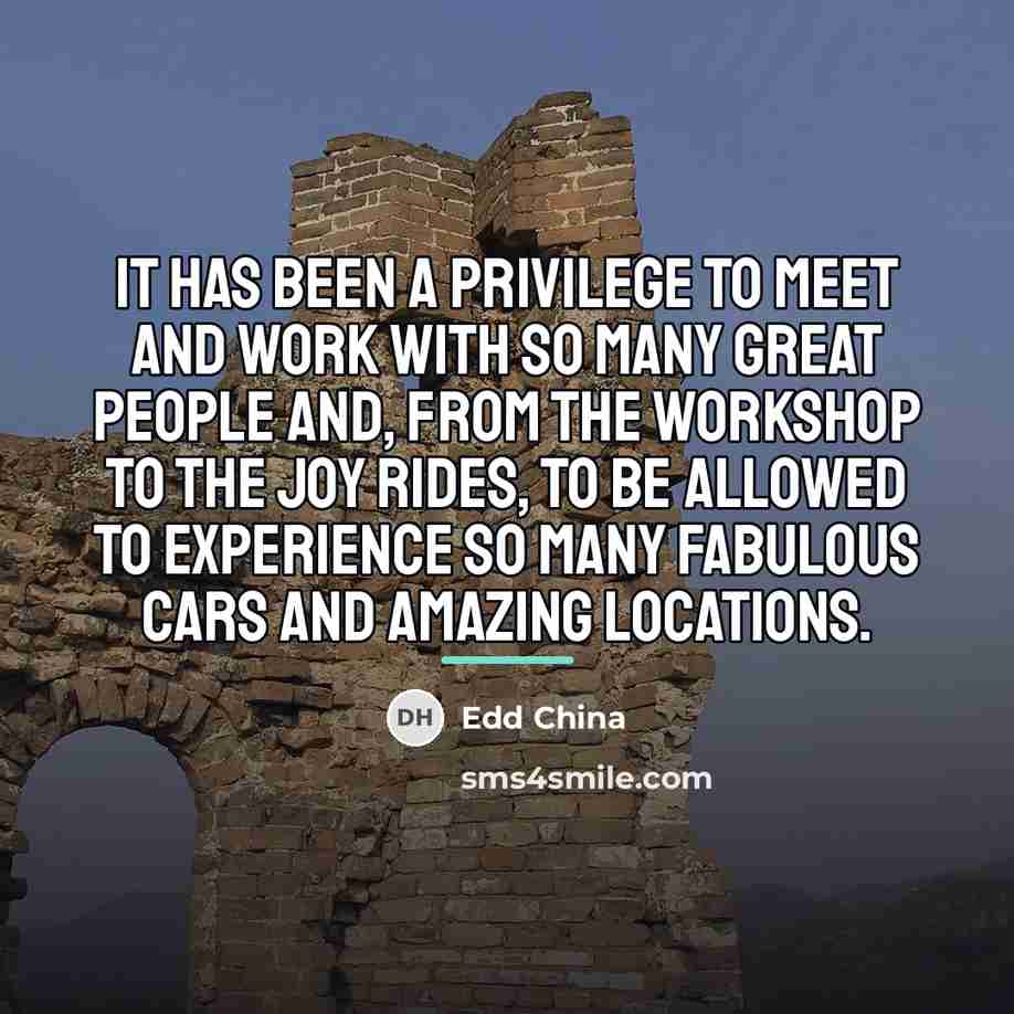 “It has been a privilege to meet and work with…” quote by Edd China