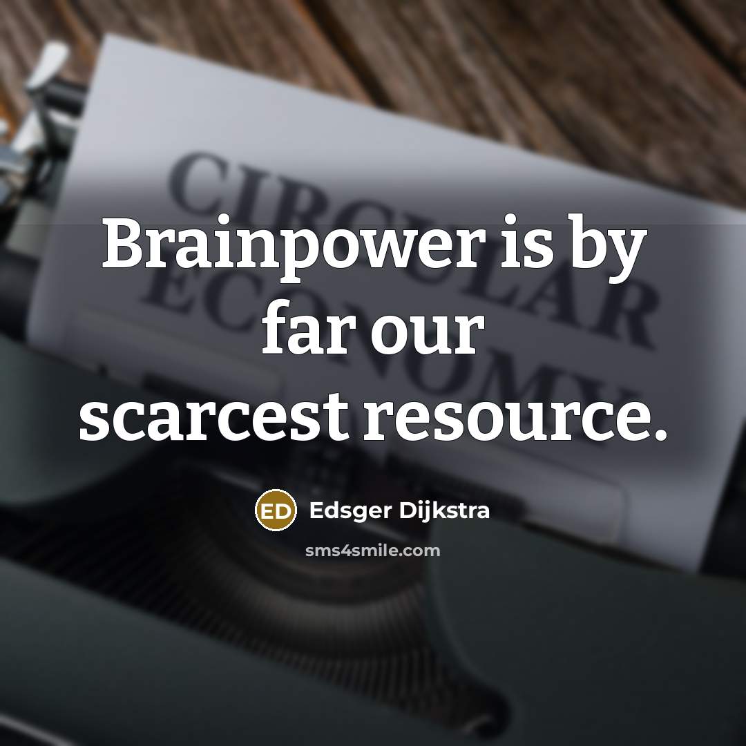 “Brainpower is by far our scarcest resource.…” quote by Edsger Dijkstra