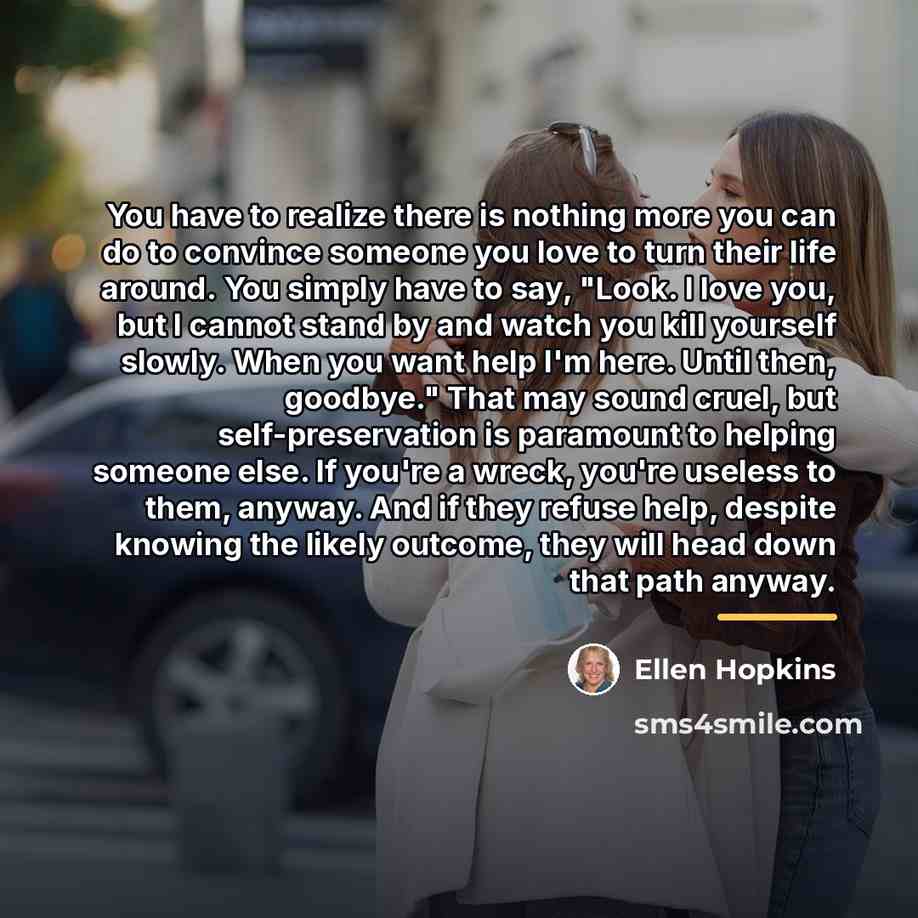 “You have to realize there is nothing more you can…” quote by Ellen Hopkins