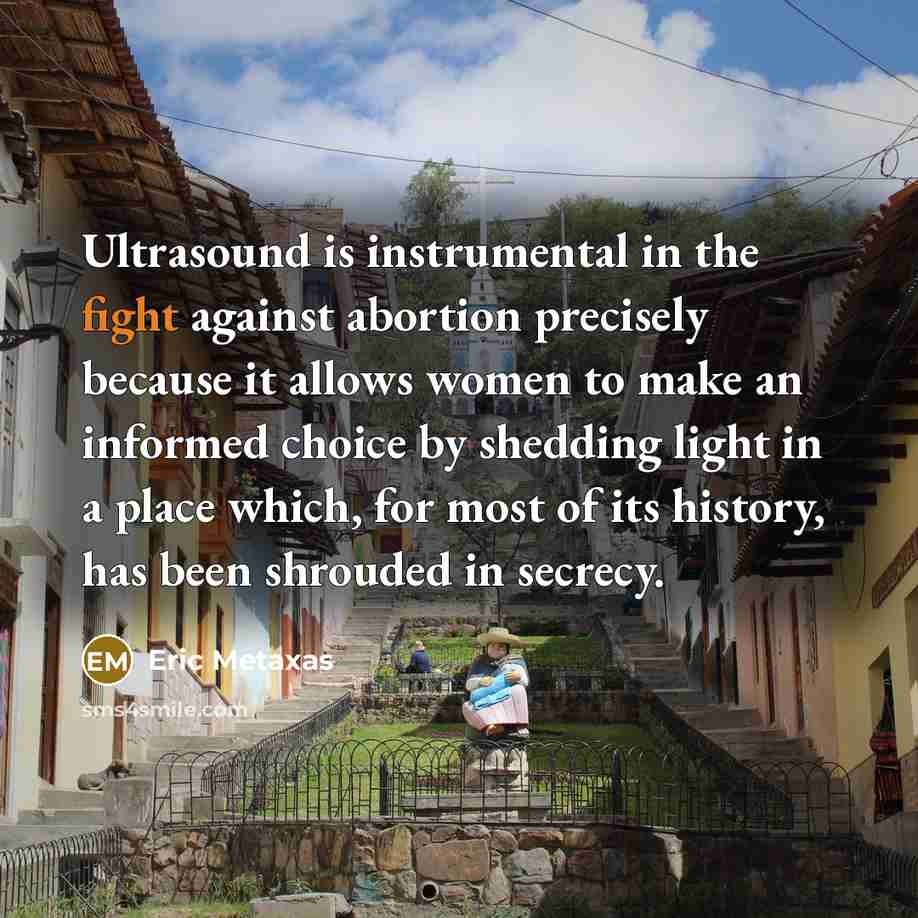 “Ultrasound is instrumental in the fight against abortion precisely because…” quote by Eric Metaxas