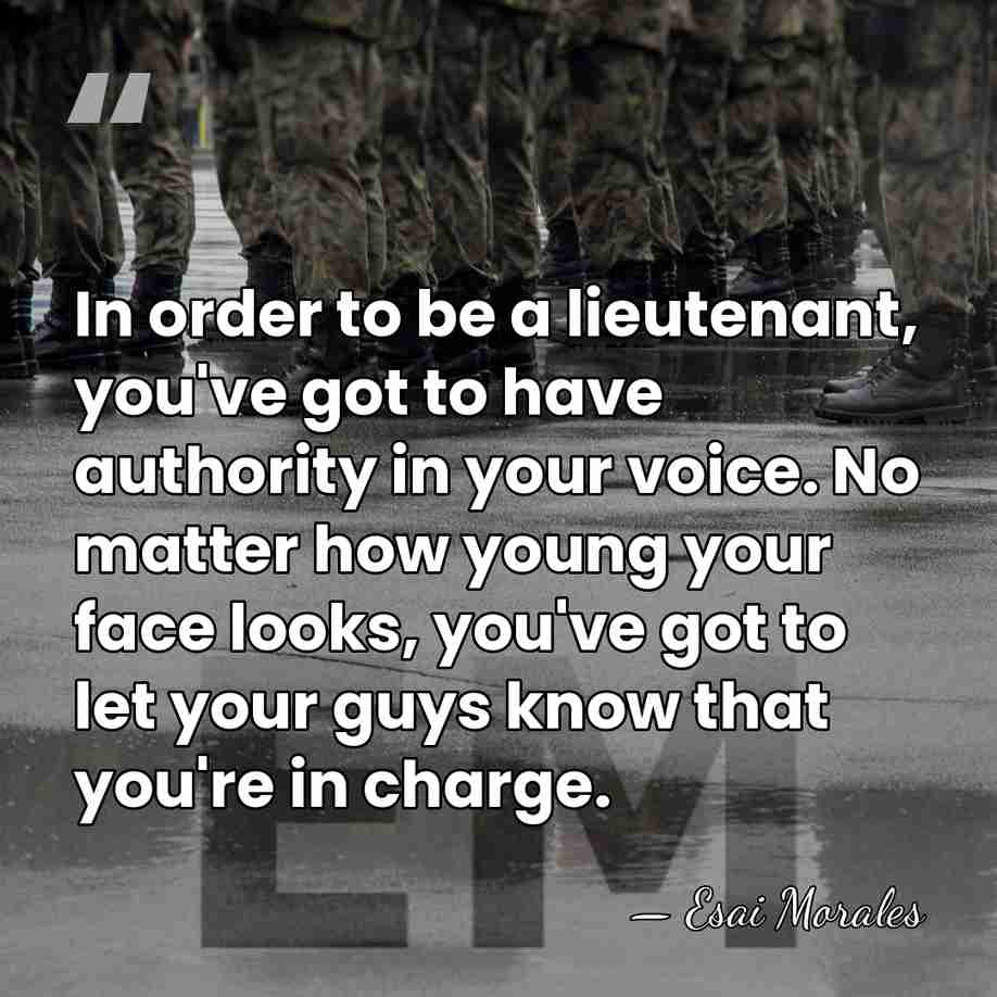 In order to be a lieutenant, you've got to have authority in&hellip; - Esai Morales