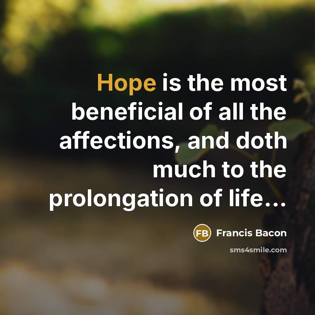 “Hope is the most beneficial of all the affections, and…” quote by Francis Bacon