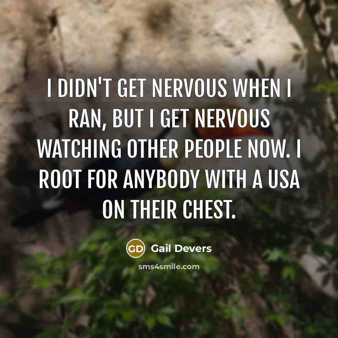 “I didn't get nervous when I ran, but I get…” quote by Gail Devers