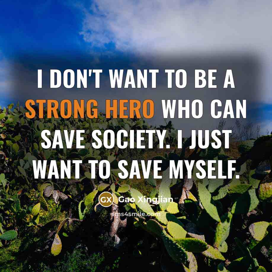 “I don't want to be a strong hero who can…” quote by Gao Xingjian