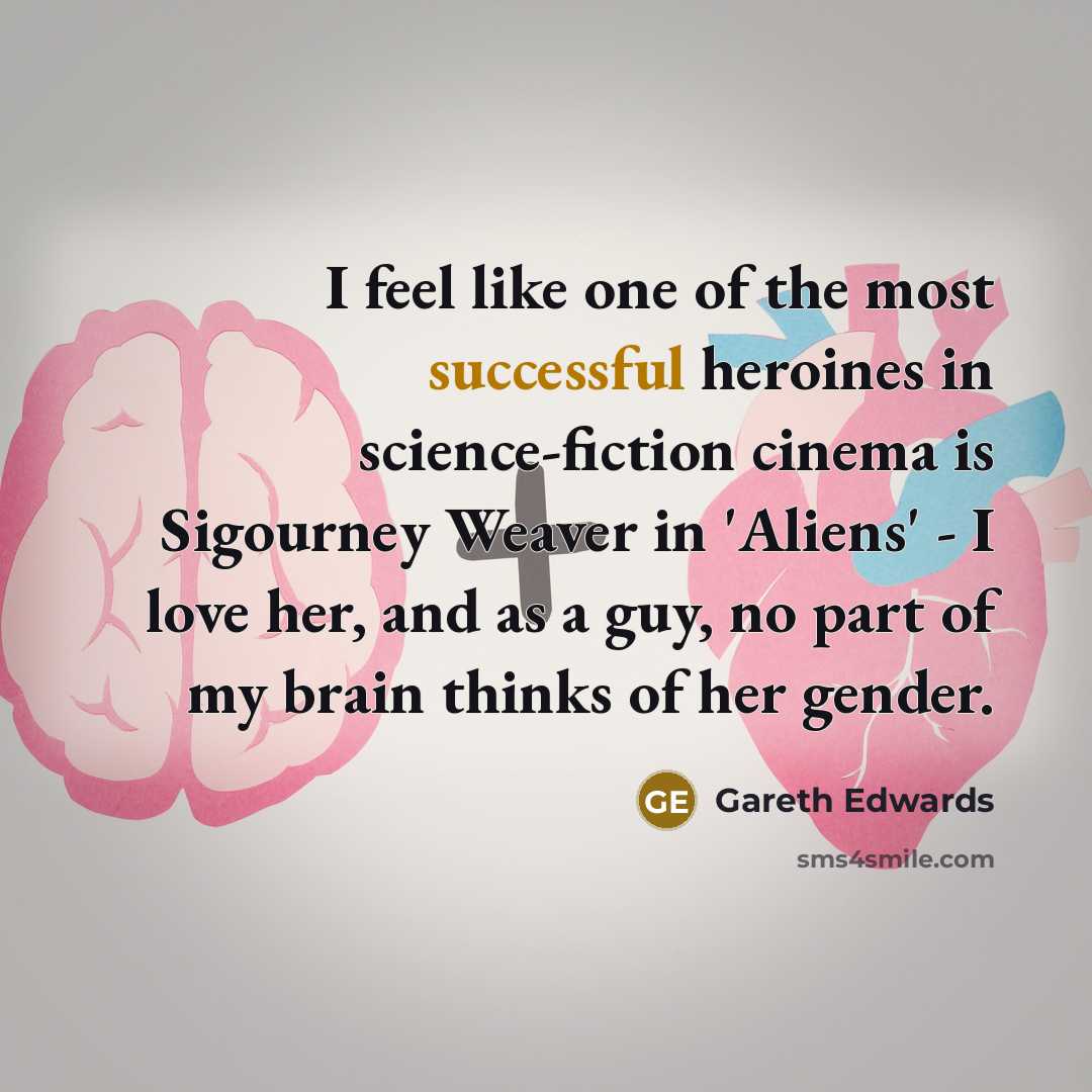 “I feel like one of the most successful heroines in…” quote by Gareth Edwards