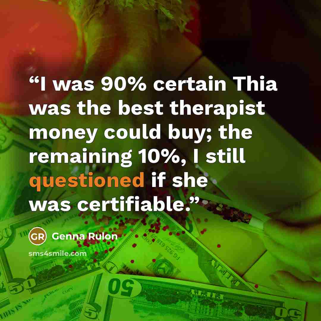“I was 90% certain Thia was the best therapist money could buy; the remaining 10%, I still questioned if she was certifiable.” quote by Genna Rulon