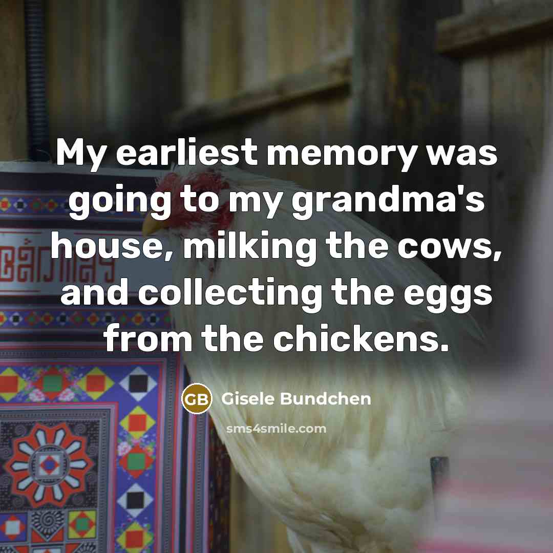 “My earliest memory was going to my grandma's house, milking…” quote by Gisele Bundchen