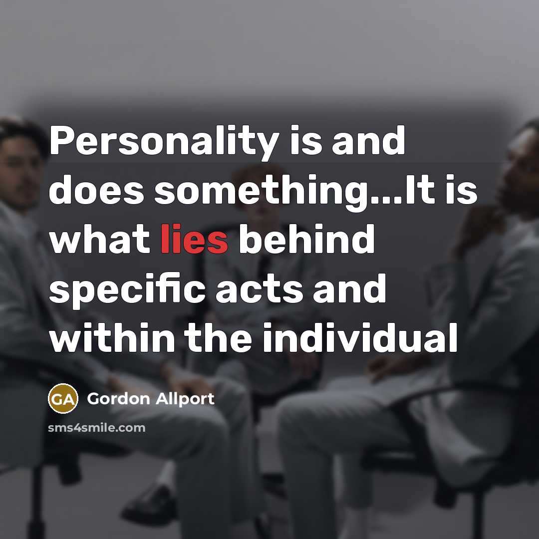 “Personality is and does something...It is what lies behind specific…” quote by Gordon Allport