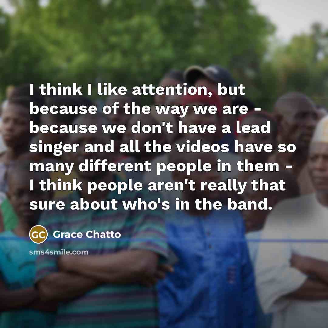 “I think I like attention, but because of the way…” quote by Grace Chatto