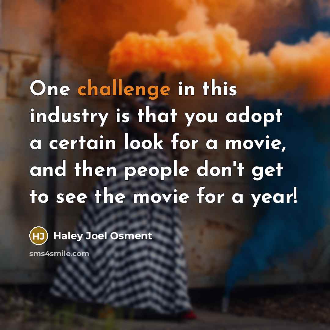 “One challenge in this industry is that you adopt a…” quote by Haley Joel Osment