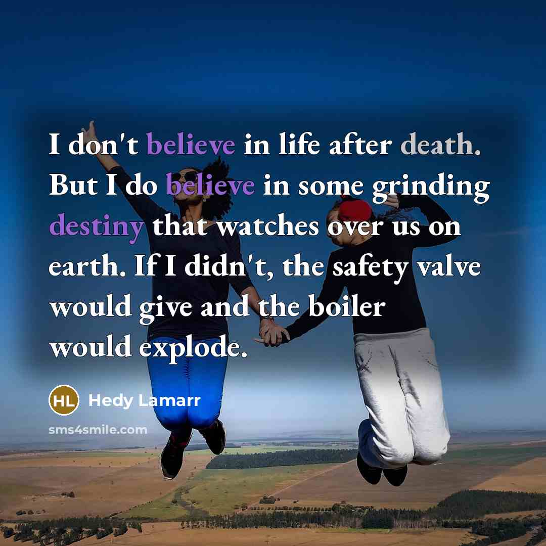 “I don't believe in life after death. But I do…” quote by Hedy Lamarr